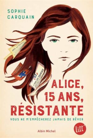 Alice, 15 ans, résistante, de Sophie Carquain, ouvrage corrigé par Anne-Sophie Bord